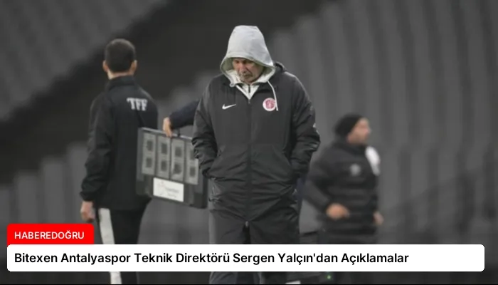 Bitexen Antalyaspor Teknik Direktörü Sergen Yalçın’dan Açıklamalar