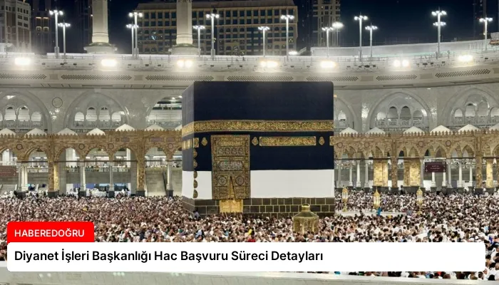 Diyanet İşleri Başkanlığı Hac Başvuru Süreci Detayları