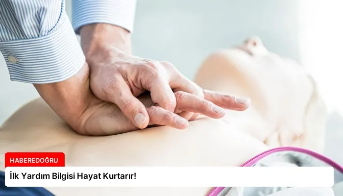 İlk Yardım Bilgisi Hayat Kurtarır!