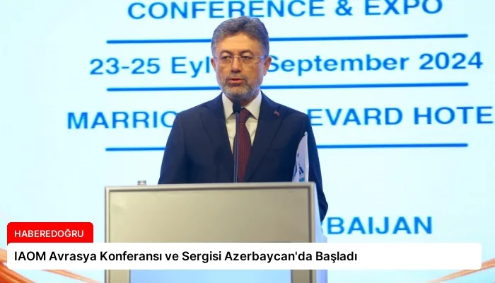 IAOM Avrasya Konferansı ve Sergisi Azerbaycan’da Başladı