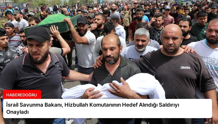 İsrail Savunma Bakanı, Hizbullah Komutanının Hedef Alındığı Saldırıyı Onayladı