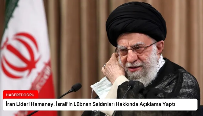İran Lideri Hamaney, İsrail’in Lübnan Saldırıları Hakkında Açıklama Yaptı