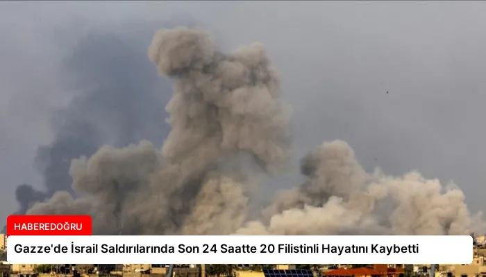 Gazze’de İsrail Saldırılarında Son 24 Saatte 20 Filistinli Hayatını Kaybetti