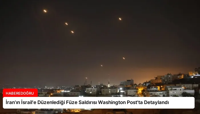 İran’ın İsrail’e Düzenlediği Füze Saldırısı Washington Post’ta Detaylandı