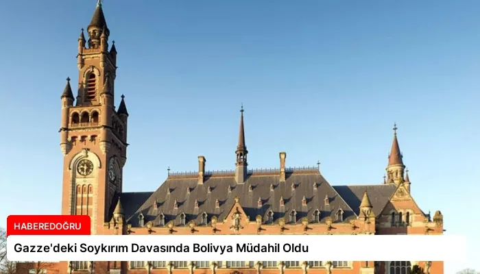 Gazze’deki Soykırım Davasında Bolivya Müdahil Oldu