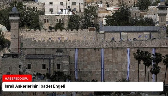 İsrail Askerlerinin İbadet Engeli