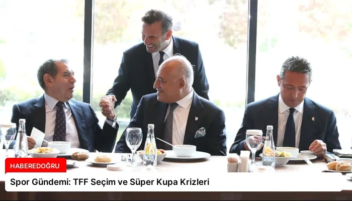 Spor Gündemi: TFF Seçim ve Süper Kupa Krizleri