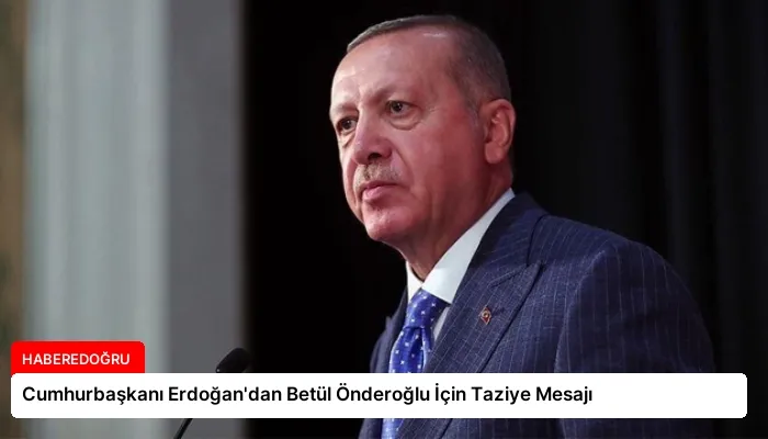 Cumhurbaşkanı Erdoğan’dan Betül Önderoğlu İçin Taziye Mesajı