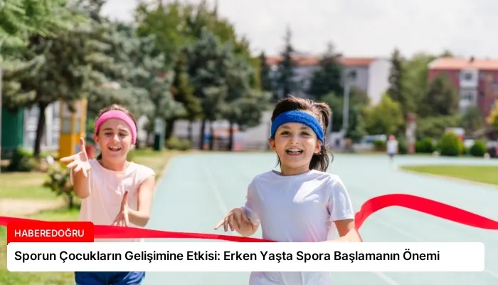 Sporun Çocukların Gelişimine Etkisi: Erken Yaşta Spora Başlamanın Önemi