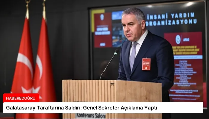 Galatasaray Taraftarına Saldırı: Genel Sekreter Açıklama Yaptı