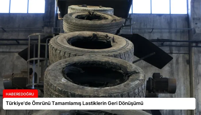 Türkiye’de Ömrünü Tamamlamış Lastiklerin Geri Dönüşümü