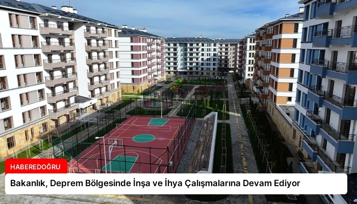 Bakanlık, Deprem Bölgesinde İnşa ve İhya Çalışmalarına Devam Ediyor