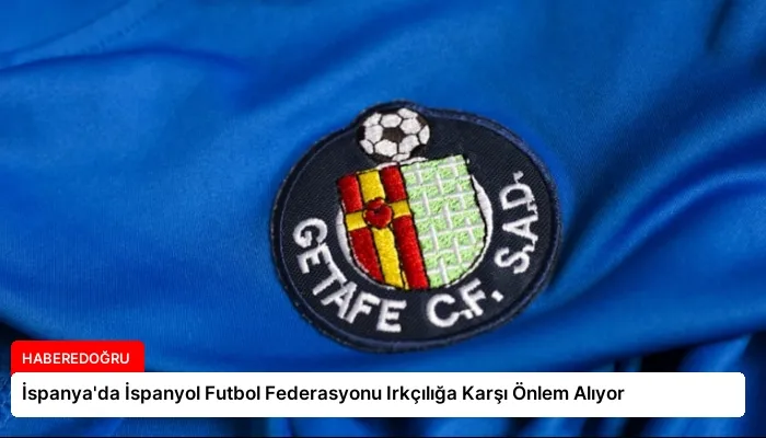 İspanya’da İspanyol Futbol Federasyonu Irkçılığa Karşı Önlem Alıyor