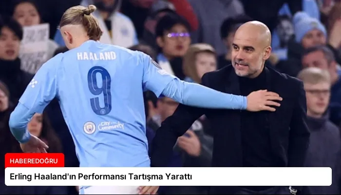 Erling Haaland’ın Performansı Tartışma Yarattı