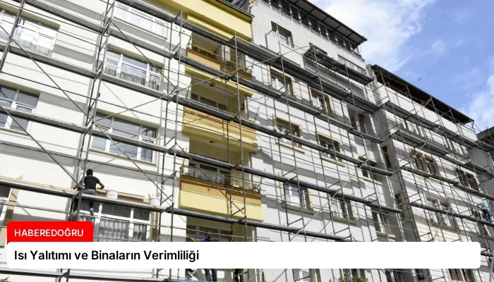 Isı Yalıtımı ve Binaların Verimliliği