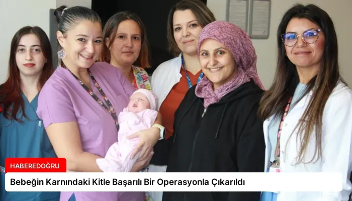 Bebeğin Karnındaki Kitle Başarılı Bir Operasyonla Çıkarıldı