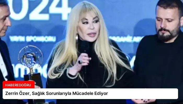 Zerrin Özer, Sağlık Sorunlarıyla Mücadele Ediyor