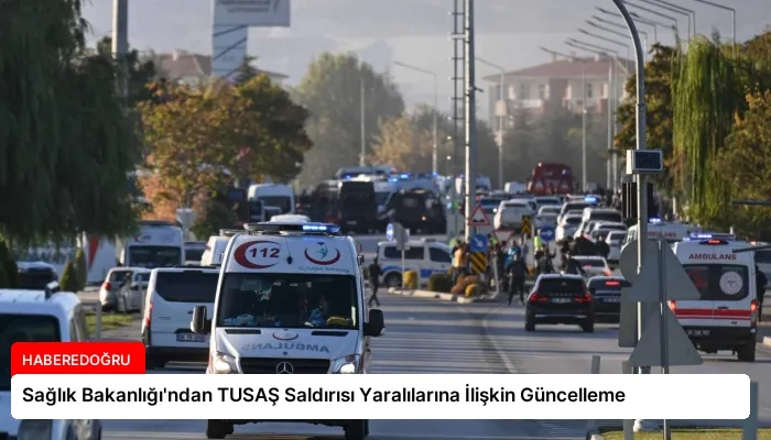 Sağlık Bakanlığı’ndan TUSAŞ Saldırısı Yaralılarına İlişkin Güncelleme