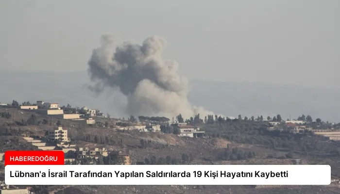 Lübnan’a İsrail Tarafından Yapılan Saldırılarda 19 Kişi Hayatını Kaybetti