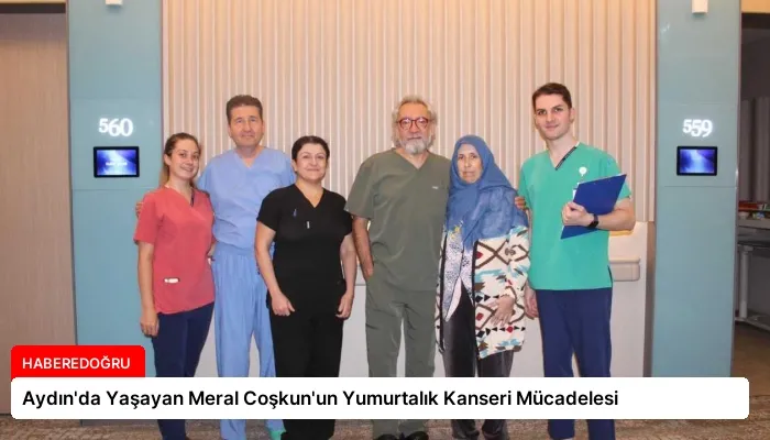 Aydın’da Yaşayan Meral Coşkun’un Yumurtalık Kanseri Mücadelesi