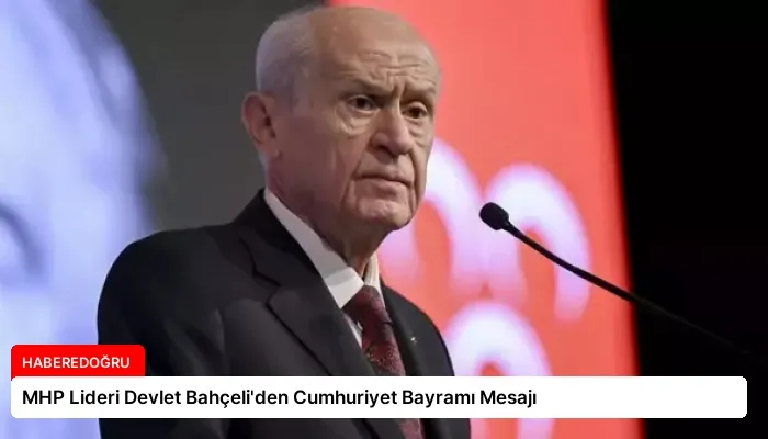MHP Lideri Devlet Bahçeli’den Cumhuriyet Bayramı Mesajı