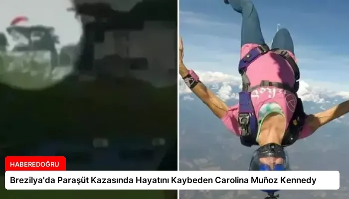 Brezilya’da Paraşüt Kazasında Hayatını Kaybeden Carolina Muñoz Kennedy