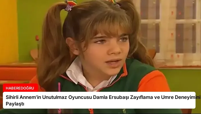 Sihirli Annem’in Unutulmaz Oyuncusu Damla Ersubaşı Zayıflama ve Umre Deneyimini Paylaştı