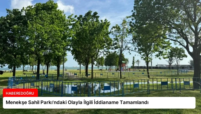 Menekşe Sahil Parkı’ndaki Olayla İlgili İddianame Tamamlandı