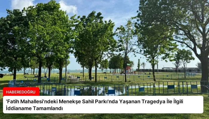 ‘Fatih Mahallesi’ndeki Menekşe Sahil Parkı’nda Yaşanan Tragedya İle İlgili İddianame Tamamlandı