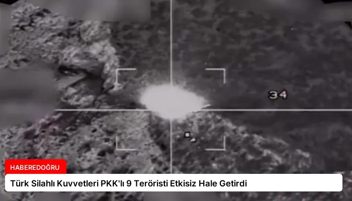 Türk Silahlı Kuvvetleri PKK’lı 9 Teröristi Etkisiz Hale Getirdi