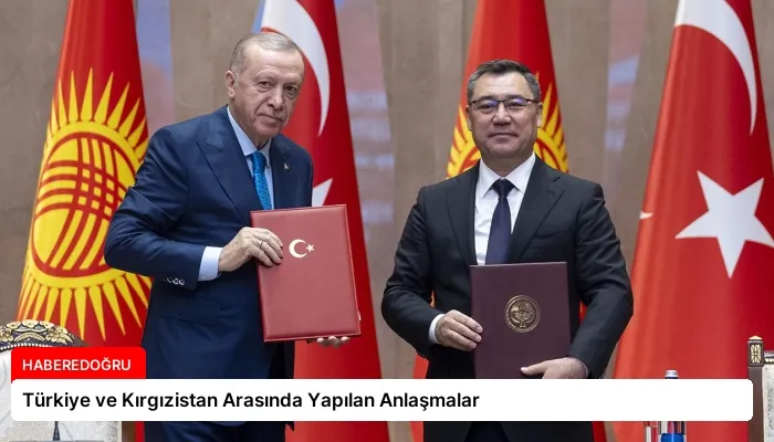 Türkiye ve Kırgızistan Arasında Yapılan Anlaşmalar