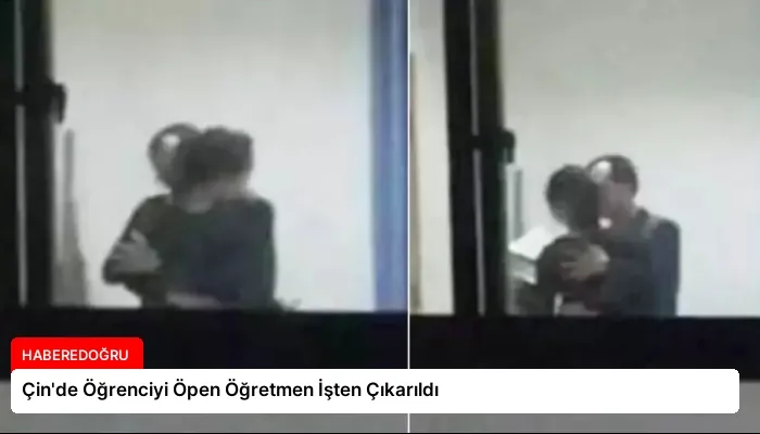 Çin’de Öğrenciyi Öpen Öğretmen İşten Çıkarıldı
