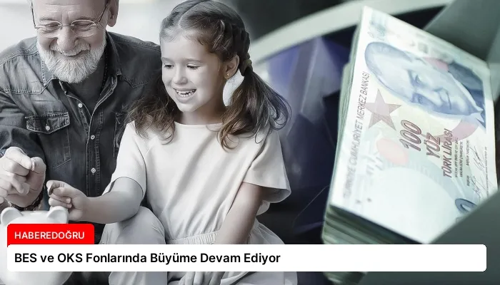BES ve OKS Fonlarında Büyüme Devam Ediyor
