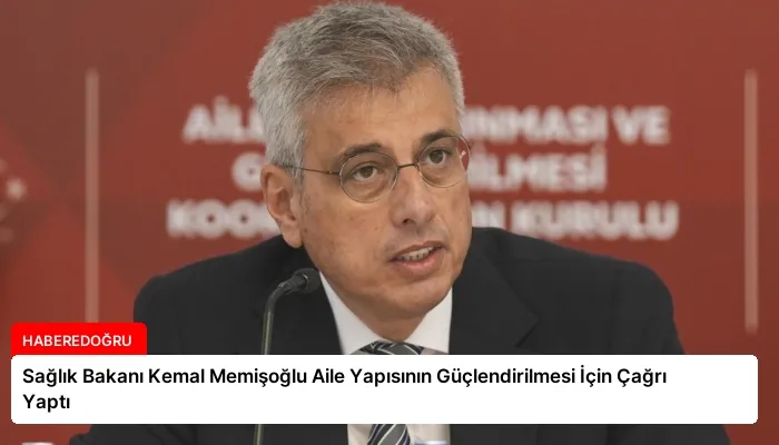 Sağlık Bakanı Kemal Memişoğlu Aile Yapısının Güçlendirilmesi İçin Çağrı Yaptı