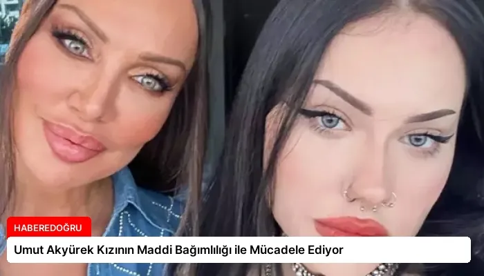 Umut Akyürek Kızının Maddi Bağımlılığı ile Mücadele Ediyor