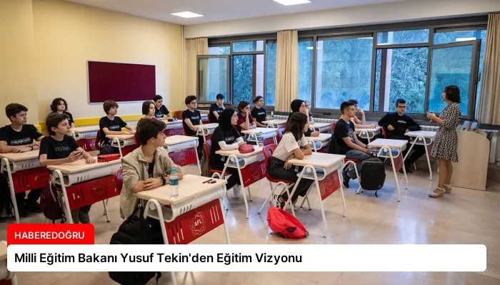 Milli Eğitim Bakanı Yusuf Tekin’den Eğitim Vizyonu