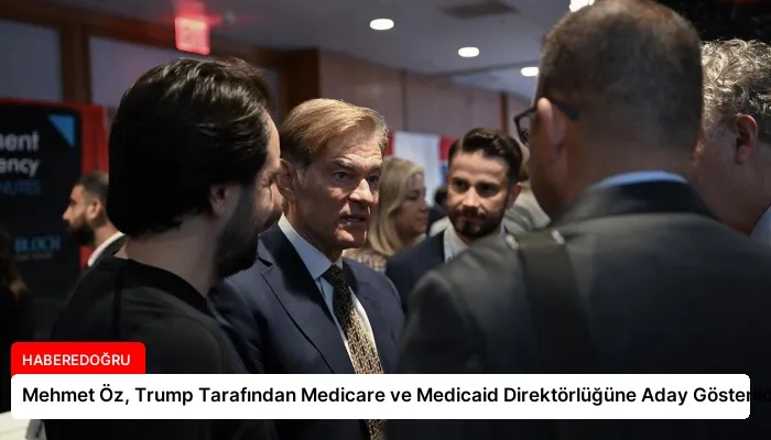 Mehmet Öz, Trump Tarafından Medicare ve Medicaid Direktörlüğüne Aday Gösterildi