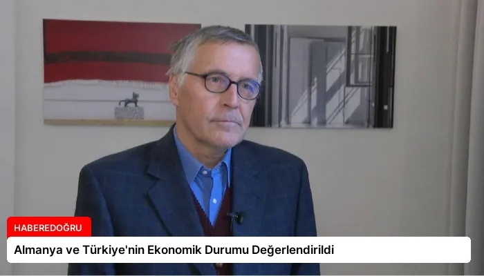 Almanya ve Türkiye’nin Ekonomik Durumu Değerlendirildi