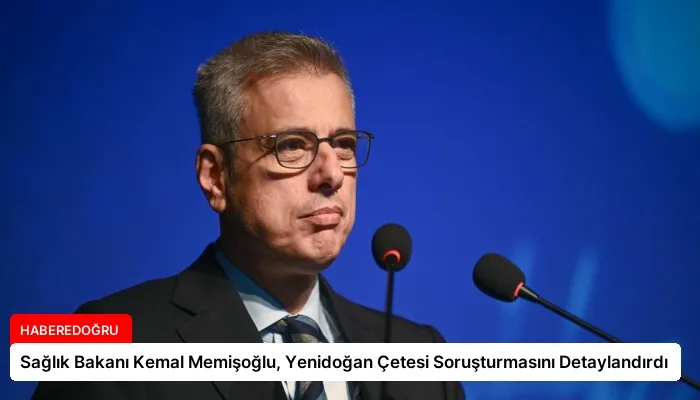 Sağlık Bakanı Kemal Memişoğlu, Yenidoğan Çetesi Soruşturmasını Detaylandırdı