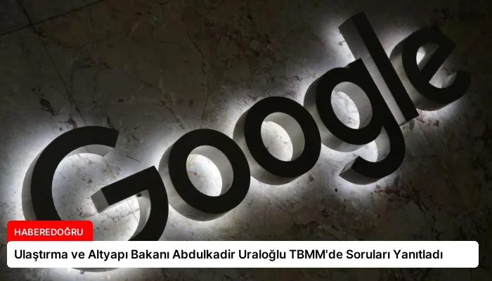 Ulaştırma ve Altyapı Bakanı Abdulkadir Uraloğlu TBMM’de Soruları Yanıtladı