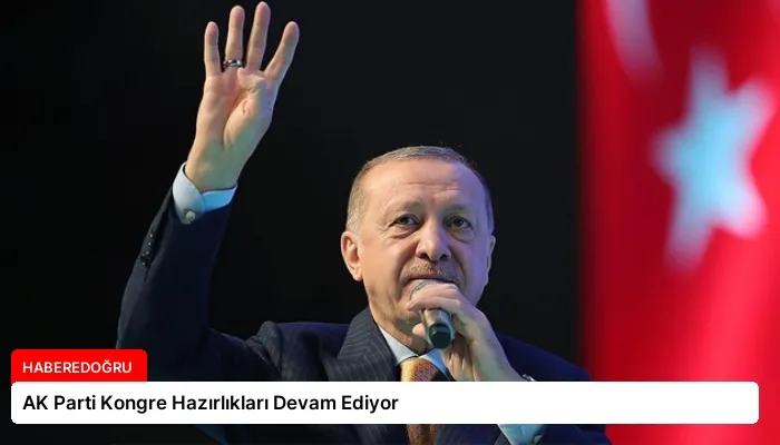 AK Parti Kongre Hazırlıkları Devam Ediyor