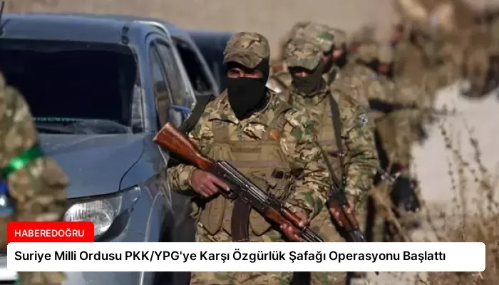 Suriye Milli Ordusu PKK/YPG’ye Karşı Özgürlük Şafağı Operasyonu Başlattı