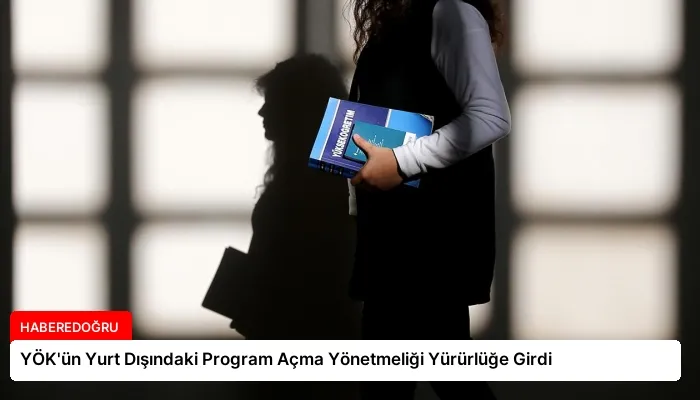 YÖK’ün Yurt Dışındaki Program Açma Yönetmeliği Yürürlüğe Girdi