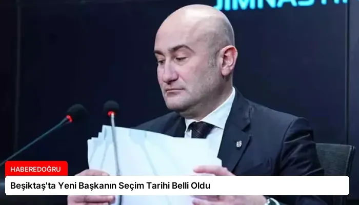 Beşiktaş’ta Yeni Başkanın Seçim Tarihi Belli Oldu