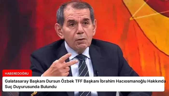 Galatasaray Başkanı Dursun Özbek TFF Başkanı İbrahim Hacıosmanoğlu Hakkında Suç Duyurusunda Bulundu