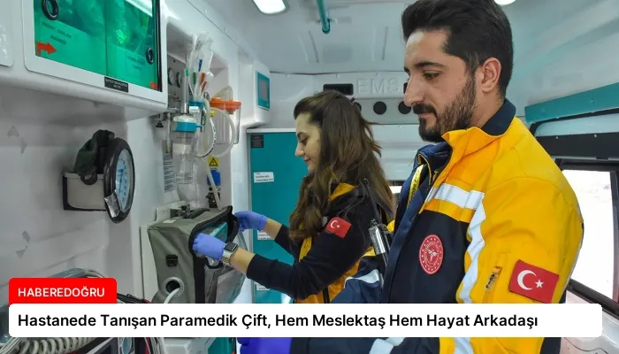 Hastanede Tanışan Paramedik Çift, Hem Meslektaş Hem Hayat Arkadaşı