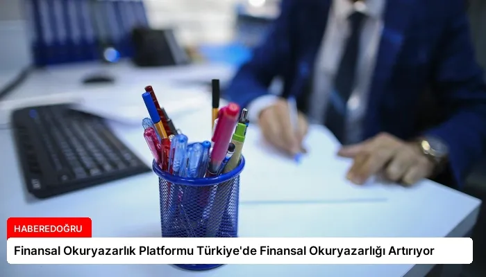 Finansal Okuryazarlık Platformu Türkiye’de Finansal Okuryazarlığı Artırıyor