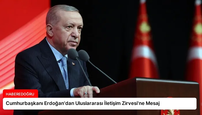 Cumhurbaşkanı Erdoğan’dan Uluslararası İletişim Zirvesi’ne Mesaj