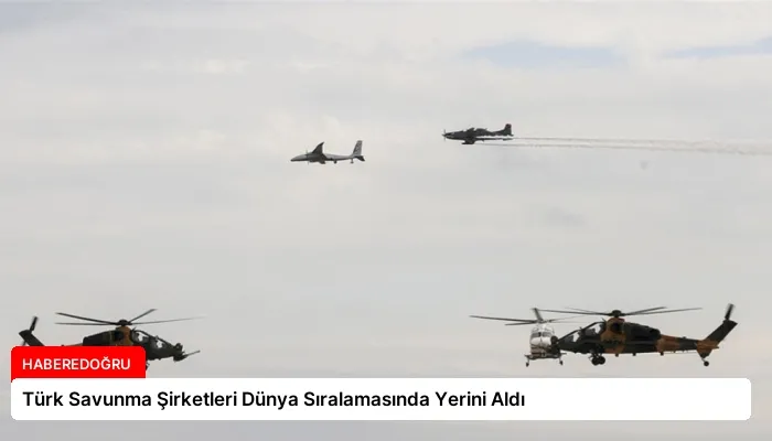 Türk Savunma Şirketleri Dünya Sıralamasında Yerini Aldı
