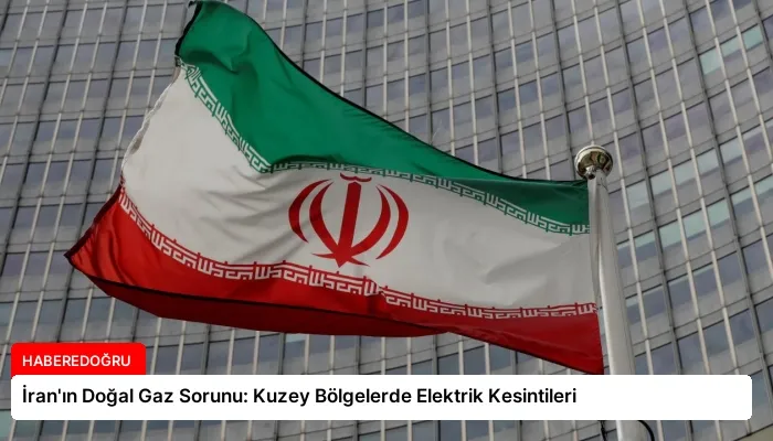 İran’ın Doğal Gaz Sorunu: Kuzey Bölgelerde Elektrik Kesintileri